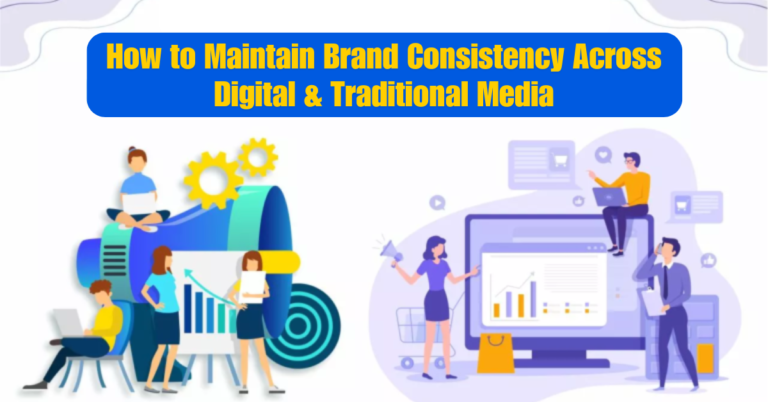 How to Maintain Brand Consistency Across Digital & Traditional Media