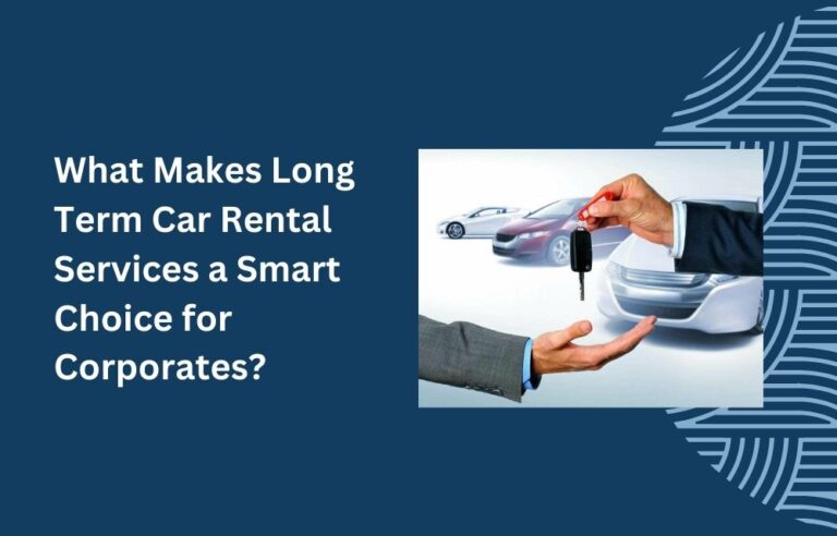 What Makes Long Term Car Rental Services a Smart Choice for Corporates