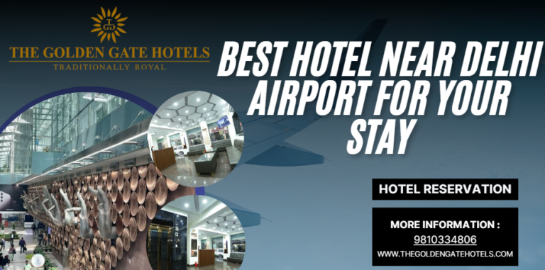 Finding the Best Hotel Near Delhi Airport for Your Stay