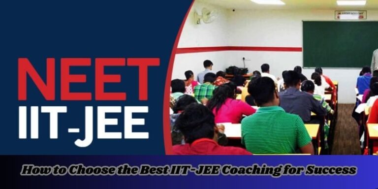 How to Choose the Best IIT-JEE Coaching for Success